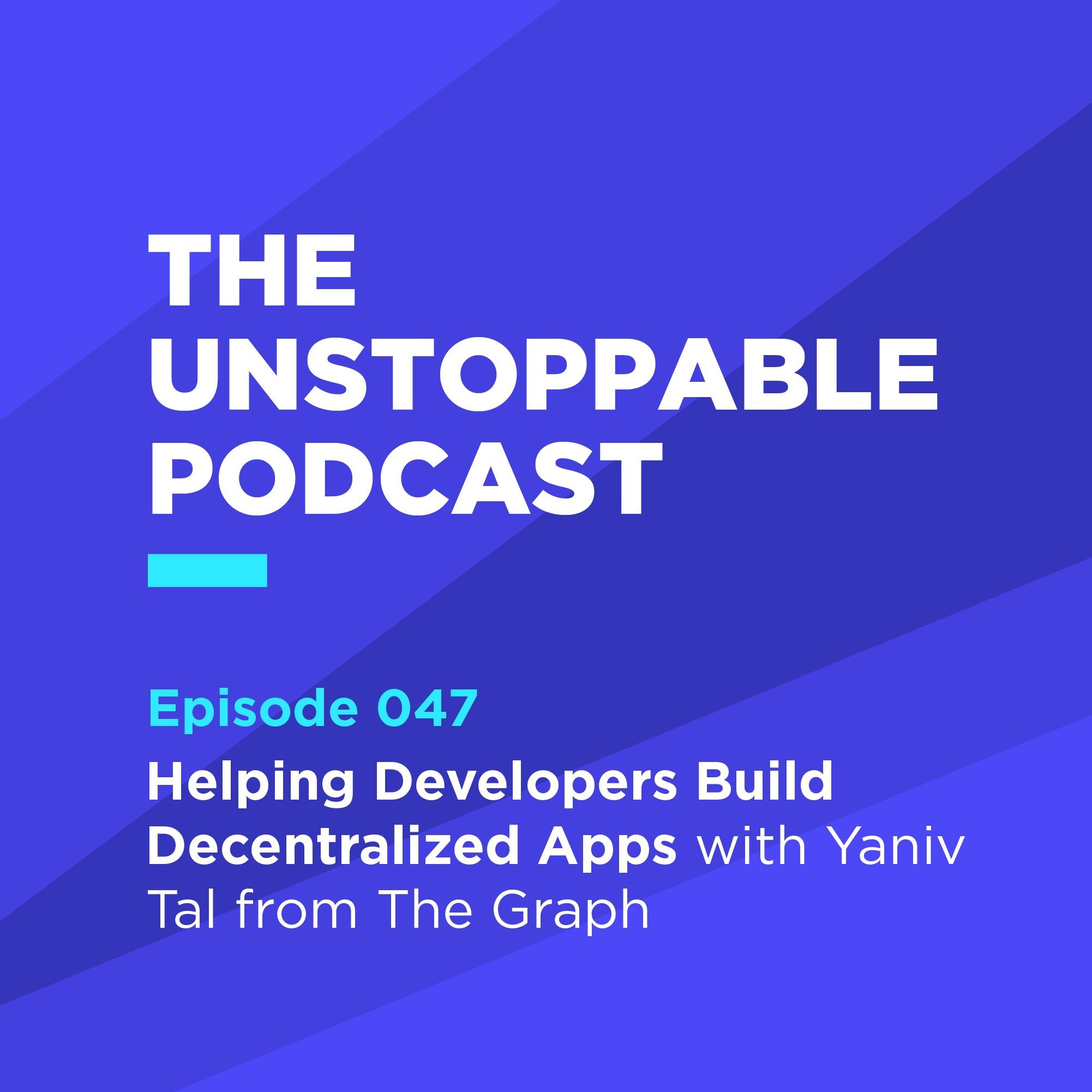 47 - Helping Developers Build Decentralized Apps with Yaniv Tal from The Graph episode artwork