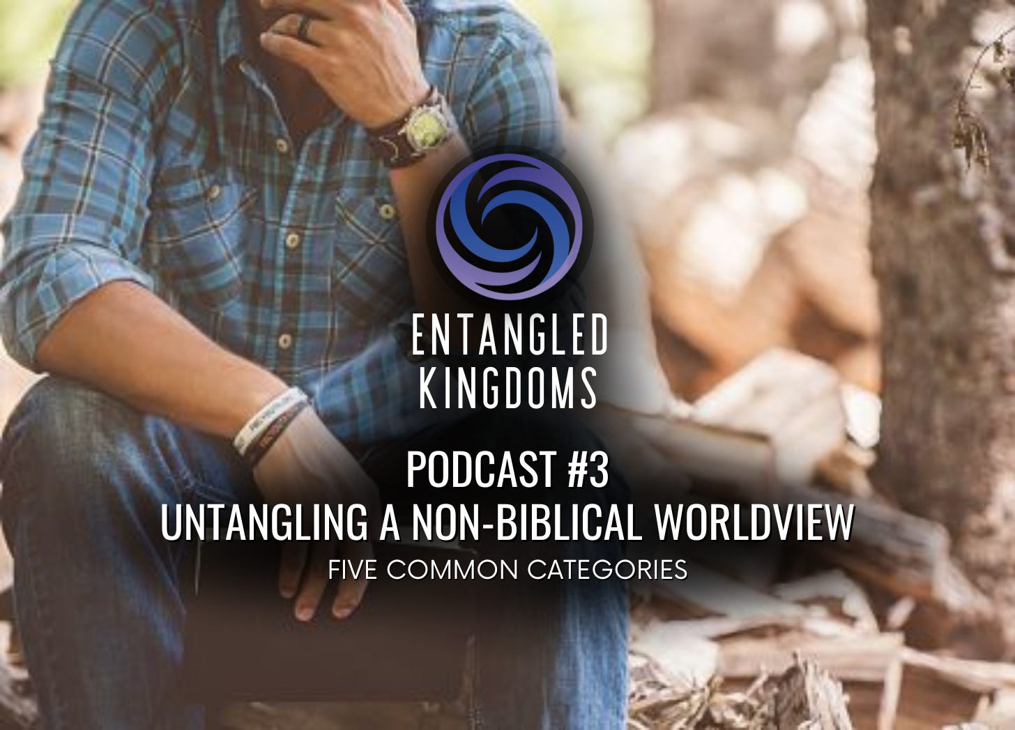 #3 - Untangling Non-Biblical Worldviews