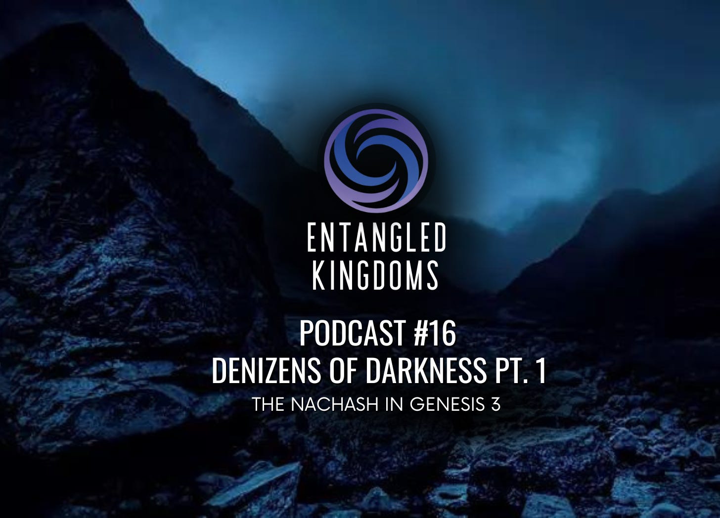 #16 - Denizens of Darkness Part 1: The Genesis 3 Nachash