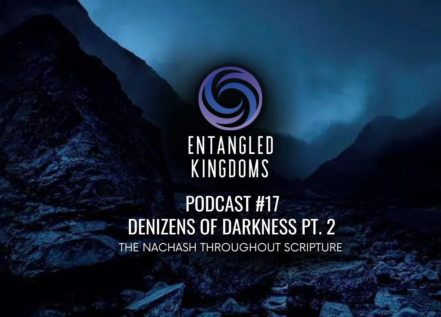 #17 - Denizens of Darkness Part 2: The Nachash Throughout Scripture
