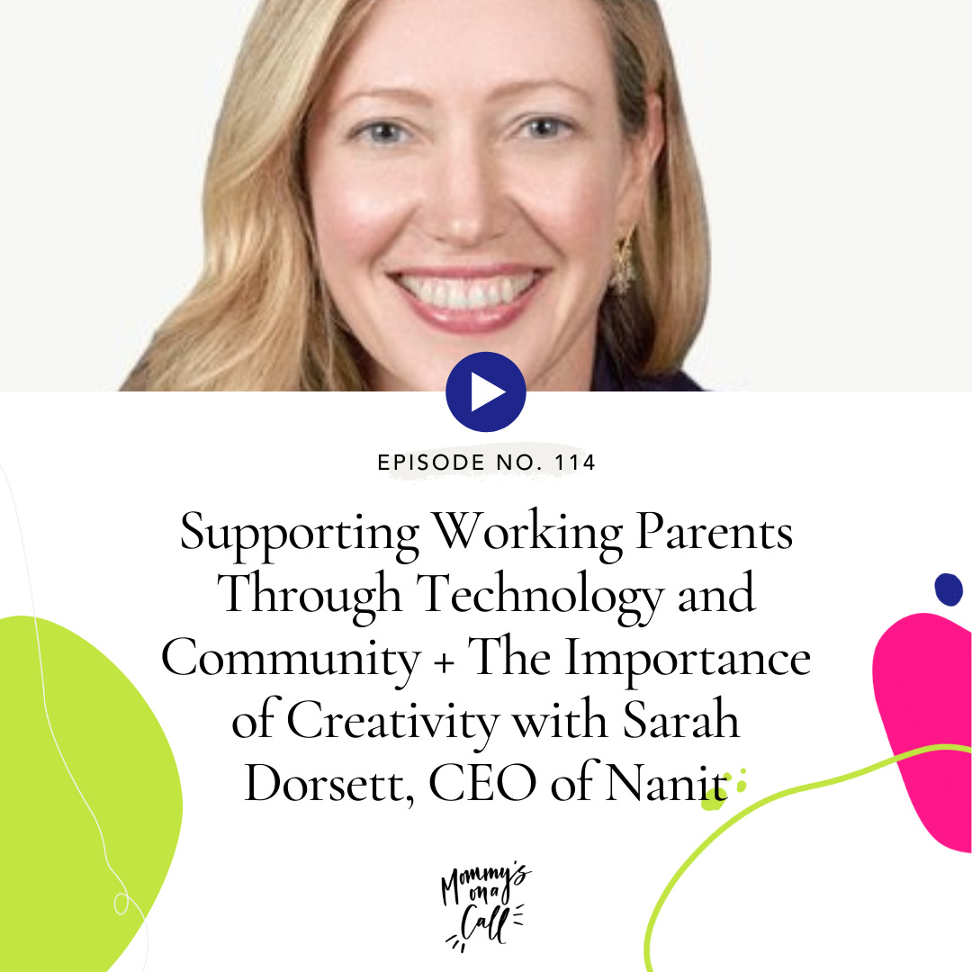 114. The Importance of Creativity to Your Well-Being and How Technology Can Support Working Parents with Sarah Dorsett, CEO of Nanit