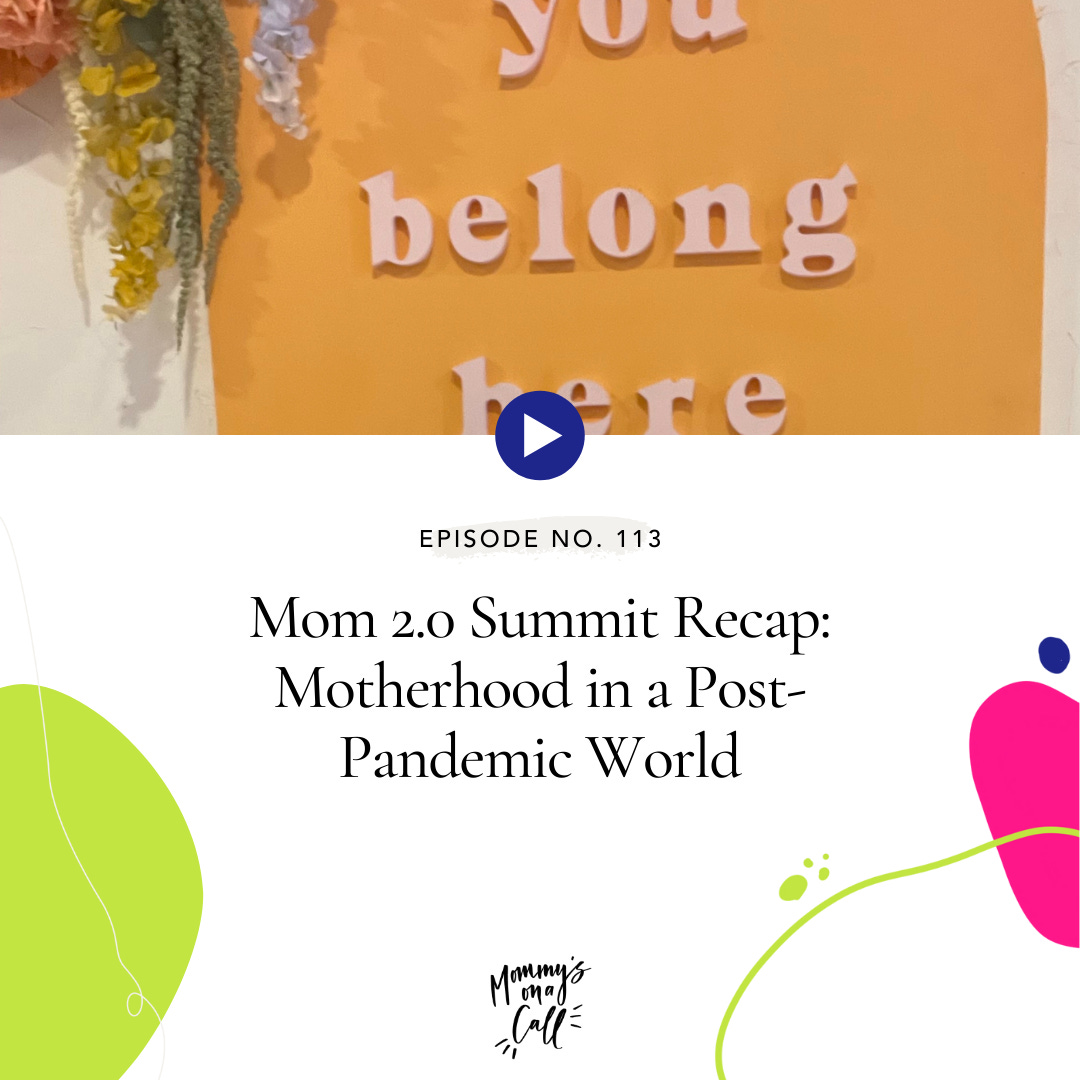 113. Mom 2.0 Recap: Motherhood in a Post-Pandemic World