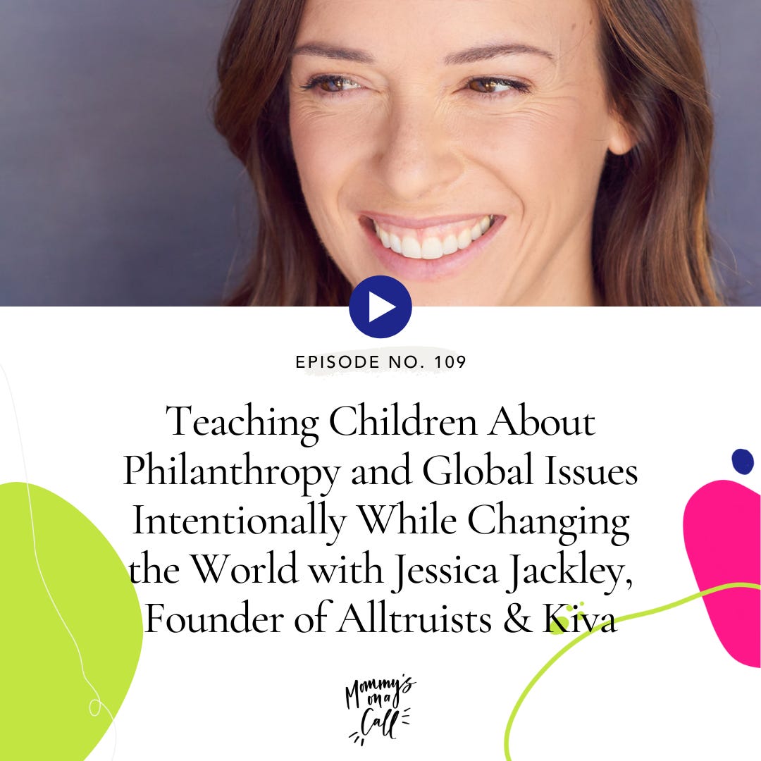 109. Teaching Children About Philanthropy and Global Issues Intentionally While Changing the World with Jessica Jackley, Founder of Alltruists and Kiva
