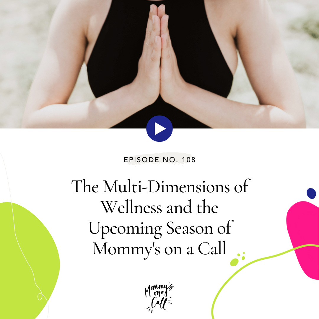 108. The Multi-Dimensions of Wellness and the Upcoming Season of Mommy's on a Call