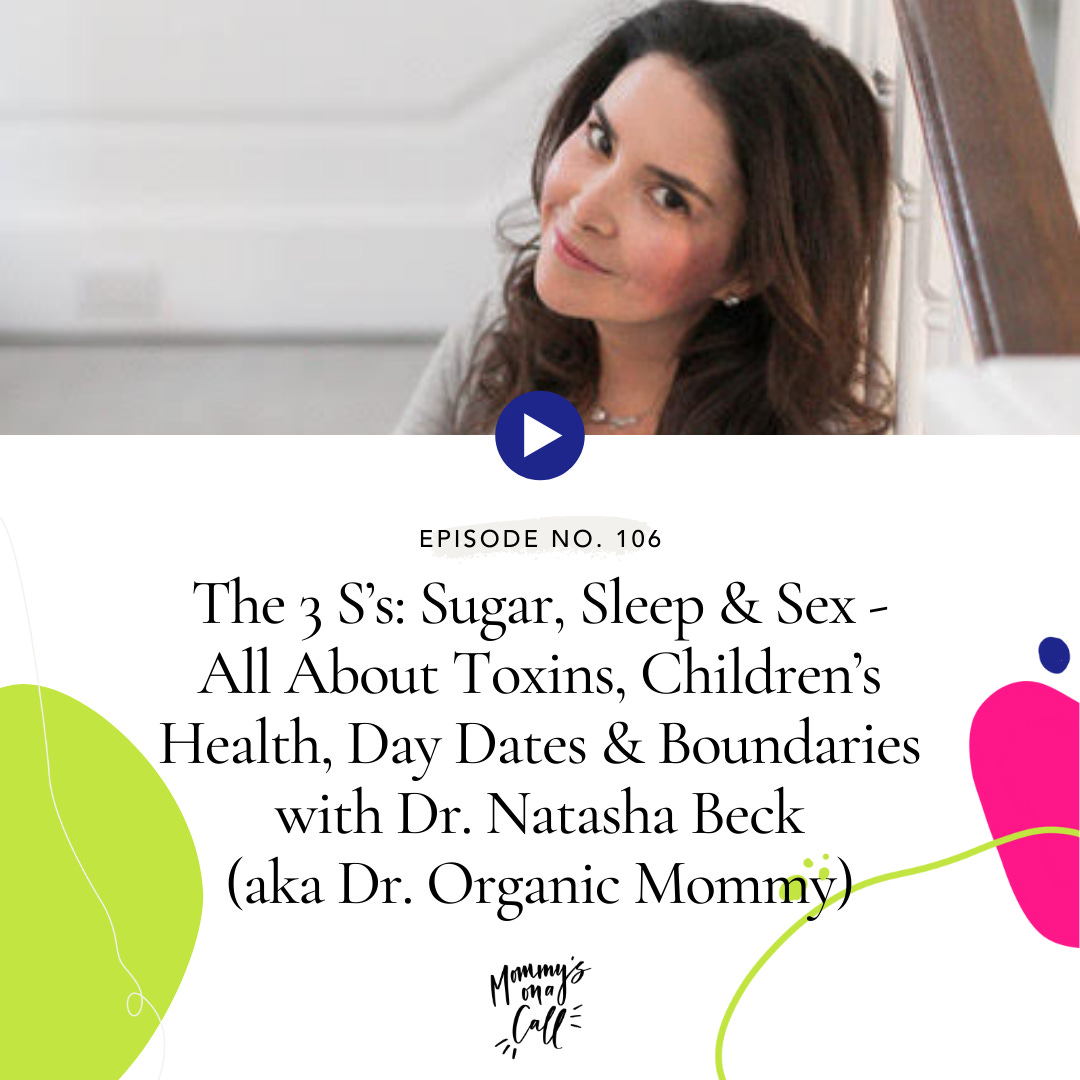 106. The 3 S's: Sugar, Sleep and Sex - All About Toxins, Children's Health, Day Dates and Boundaries with Dr. Natasha Beck (aka Dr. Organic Mommy)