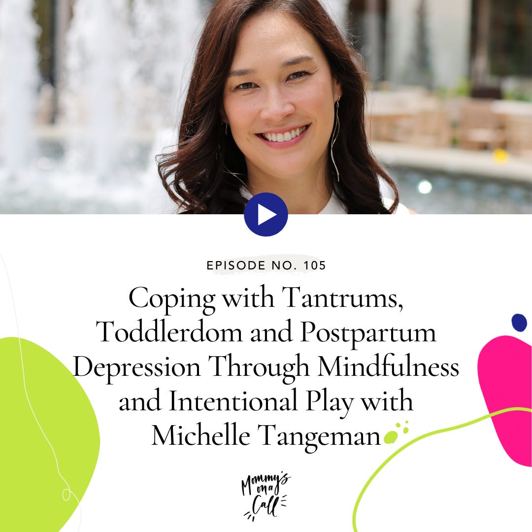 105. Feel Like You're At War with Your Toddler? Learn to Manage Tantrums, Toddlerdom and Postpartum Depression (PPD) Through Mindfulness and Intentional Play with Michelle Tangeman, LMFT