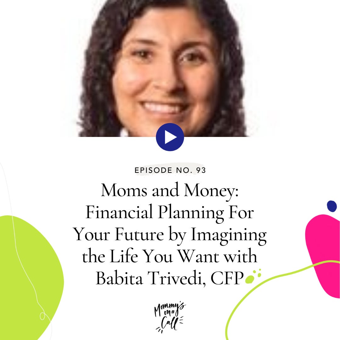 93. Moms and Money: Financial Planning For Your Future by Imagining the Life You Want with Babita Trivedi, CFP
