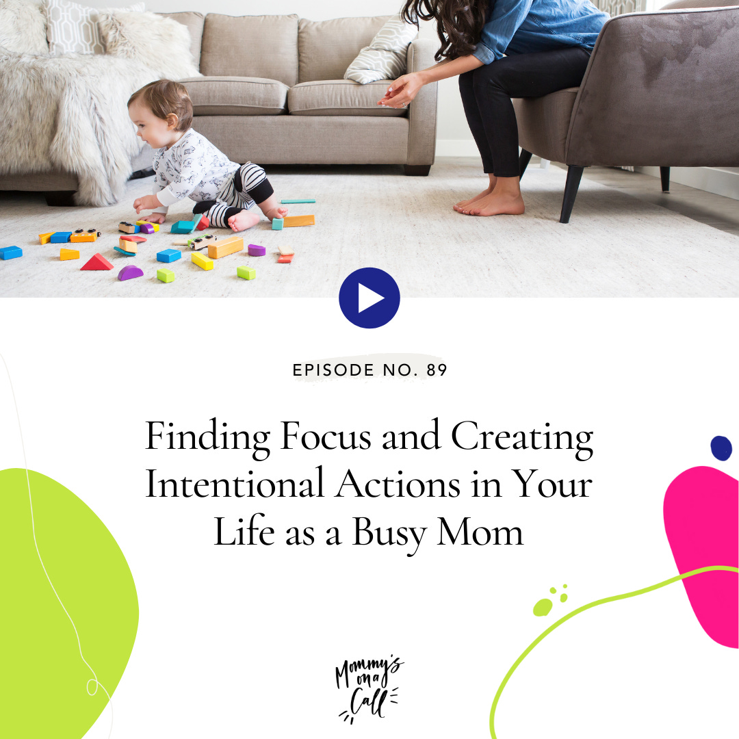 89. Finding Focus and Creating Intentional Actions in Your Life as a Busy Mom
