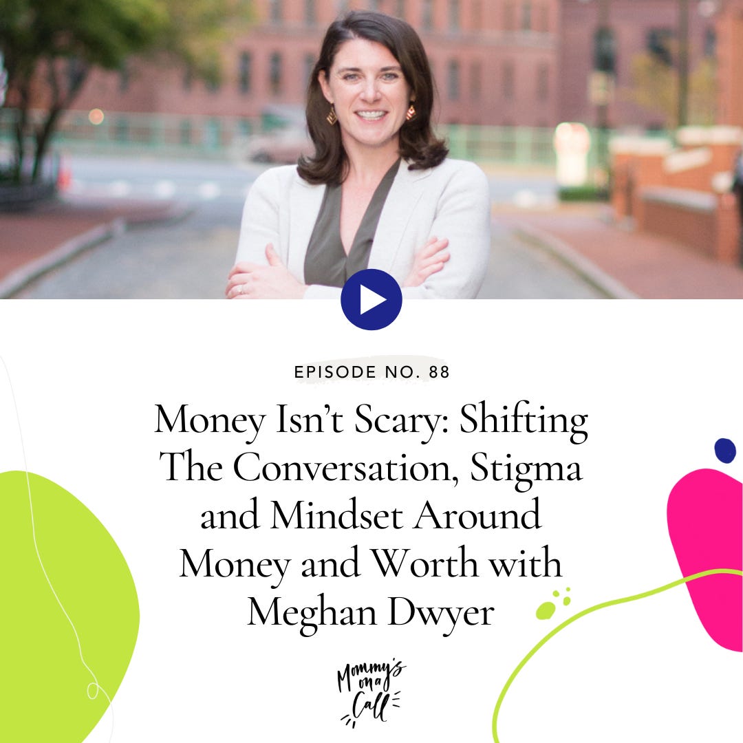 88. Money Isn't Scary: Shifting The Conversation, Stigma and Mindset Around Money and Worth with Meghan Dwyer