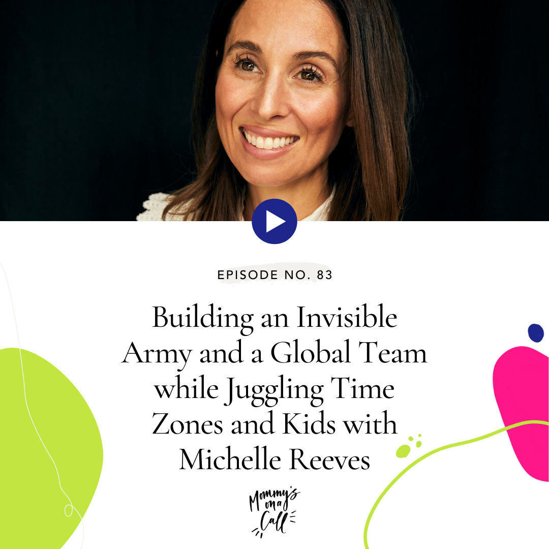 83. Building an Invisible Army and a Global Team while Juggling Time Zones and Kids with Michelle Reeves, Founder of The Accessory Junkie