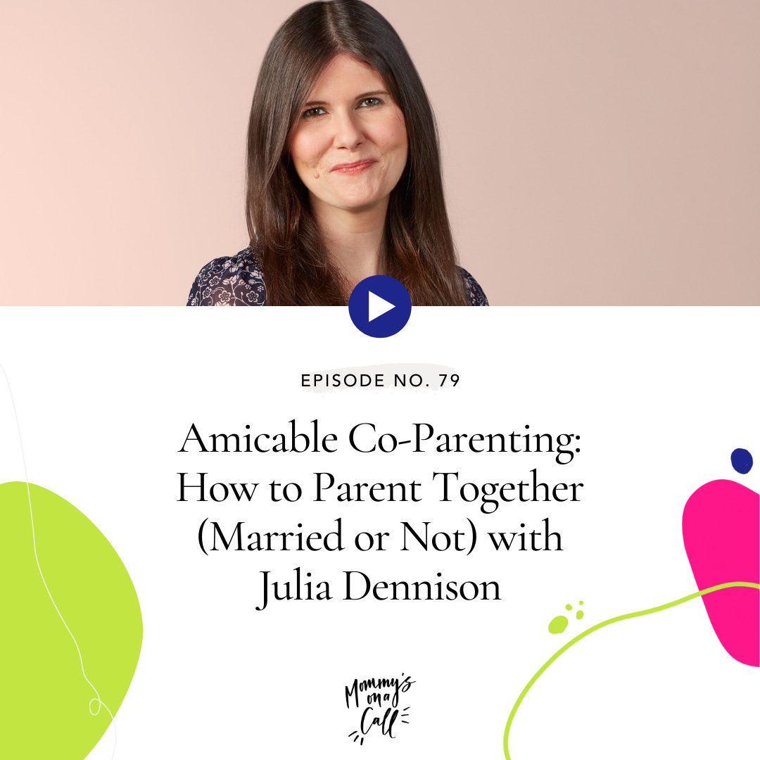 79. Amicable Co-Parenting: How to Parent Together (Married or Not) with Julia Dennison