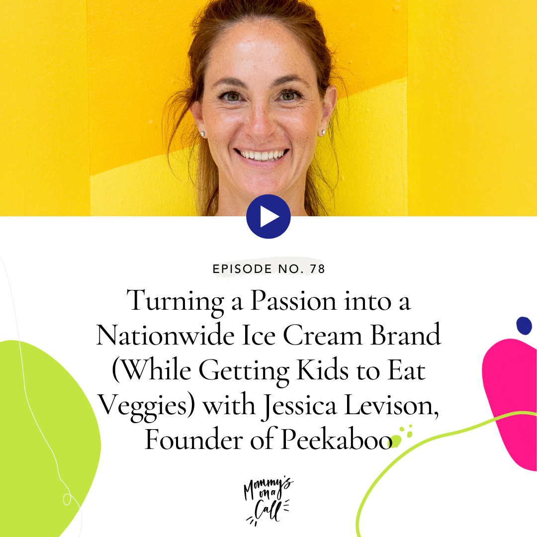 78. Turning a Passion into a Nationwide Ice Cream Brand (While Getting Kids to Eat Veggies) with Jessica Levison, Founder of Peekaboo