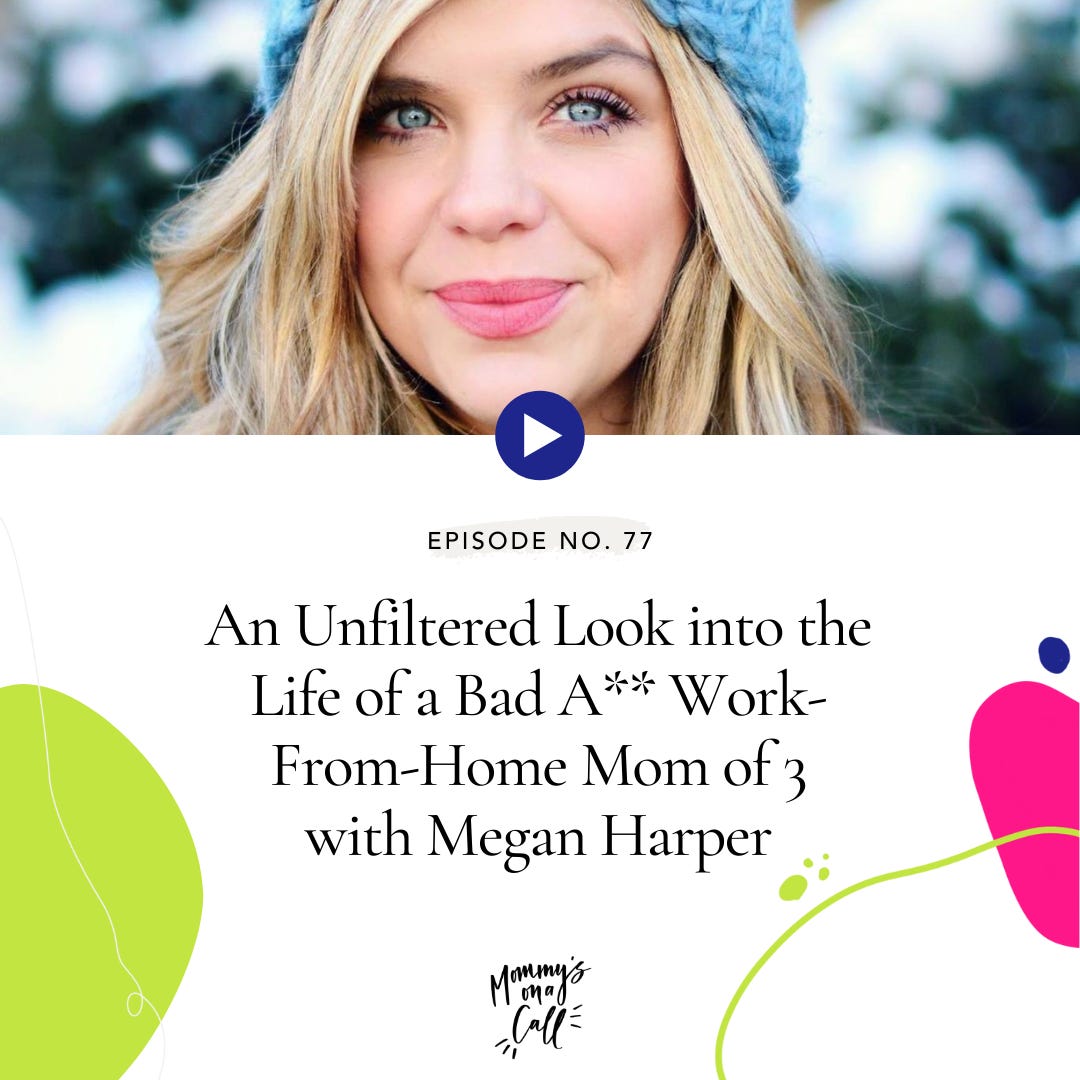 77. An Unfiltered Look into the Life of a Bad A** Work-From-Home Mom of 3 with Megan Harper