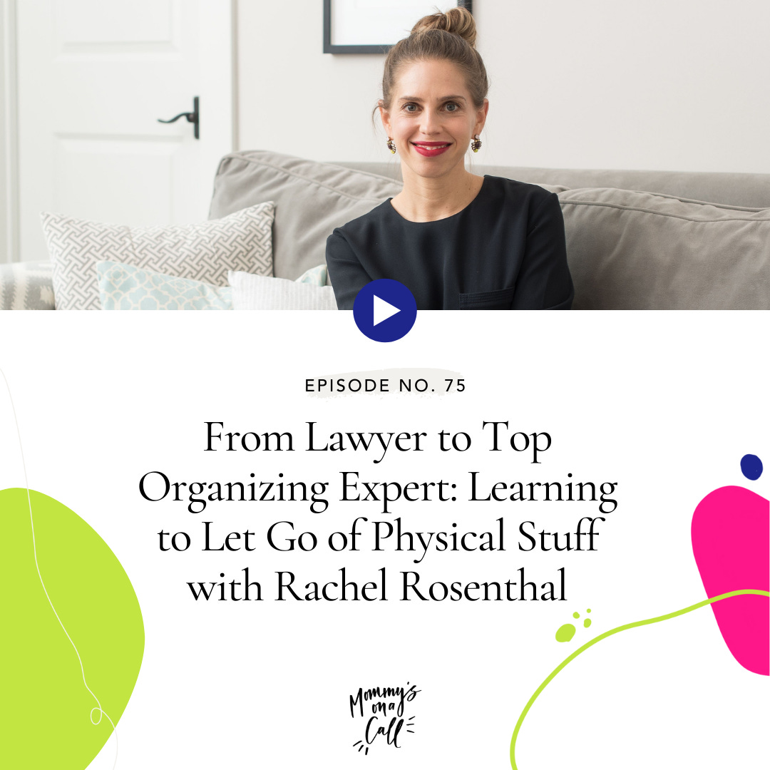 75. From Lawyer to Top Organizing Expert: Learning to Let Go of Physical Stuff with Rachel Rosenthal