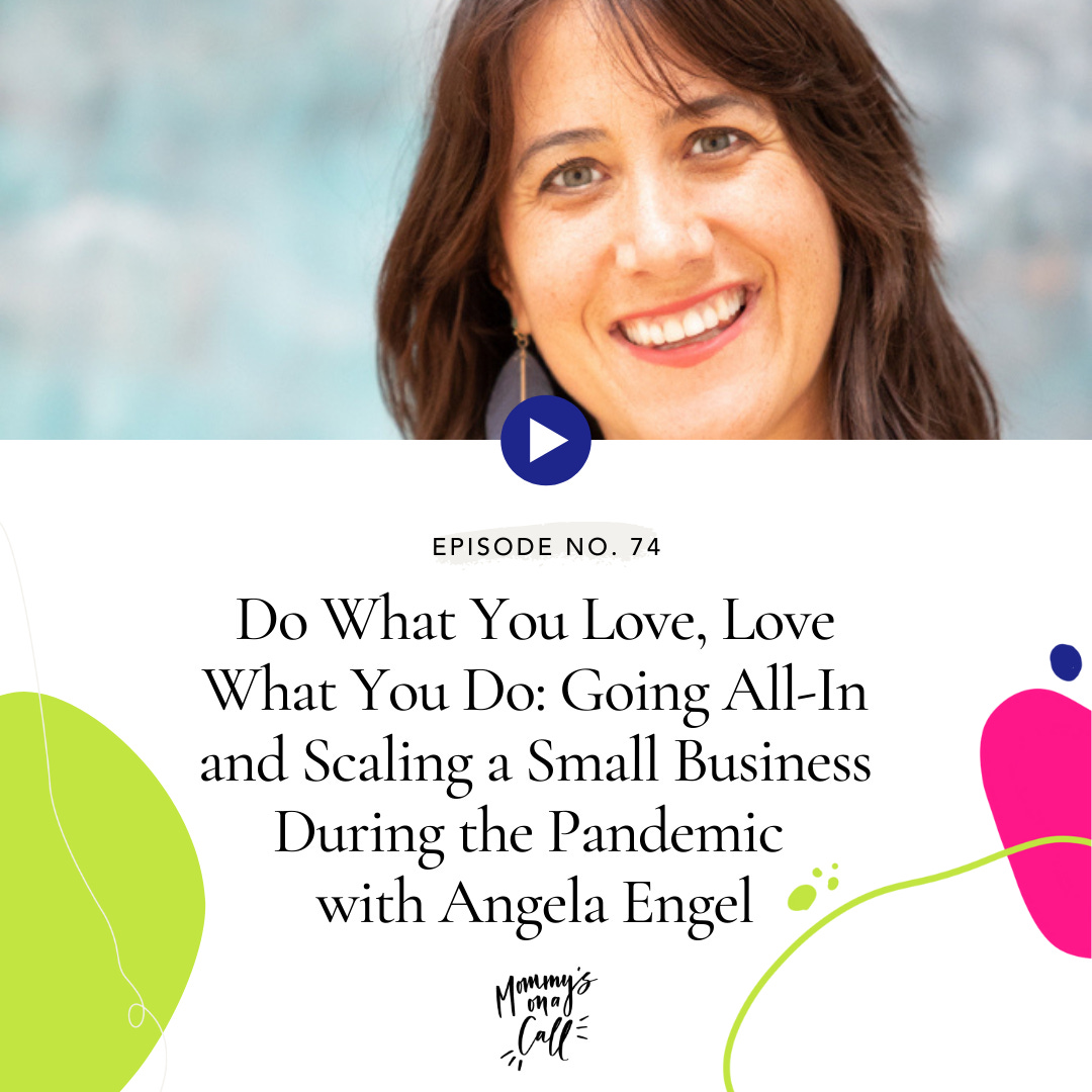 74. Do What You Love, Love What You Do: Going All-In and Scaling a Small Business During the Pandemic with Angela Engel