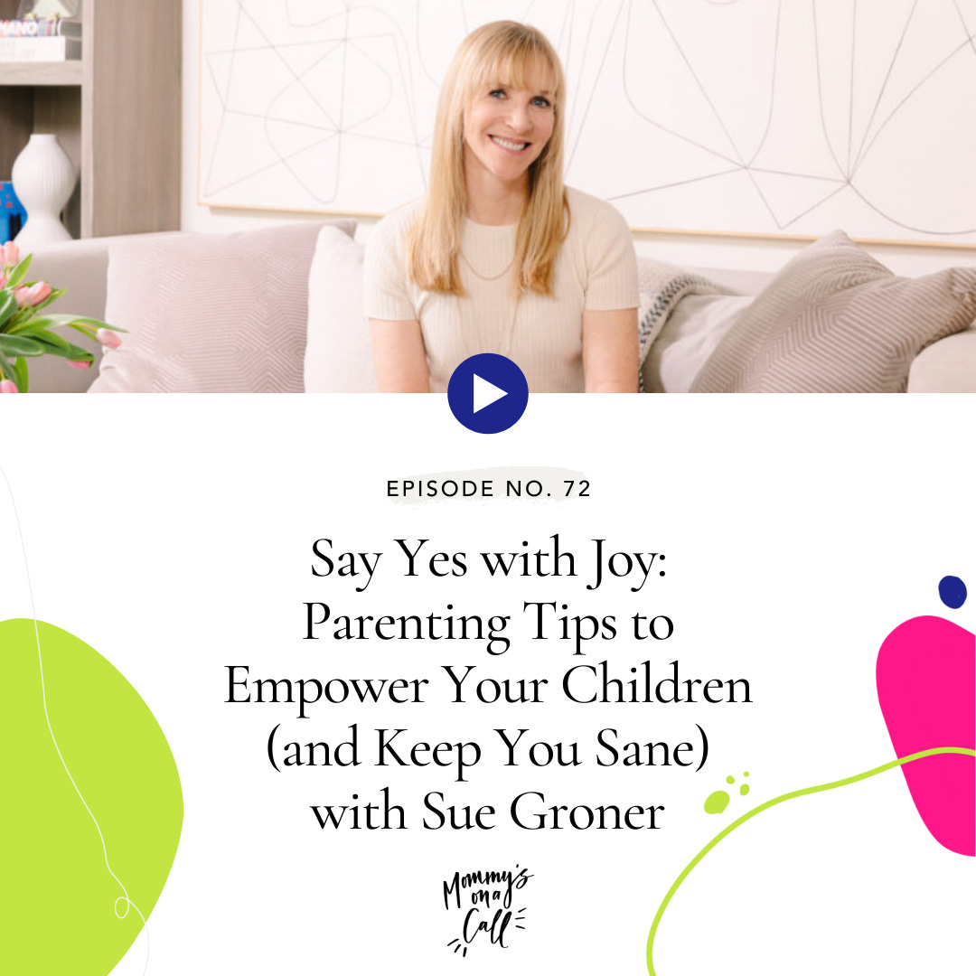 72. Say Yes with Joy: Parenting Tips to Empower Your Children (and Keep You Sane) with Sue Groner