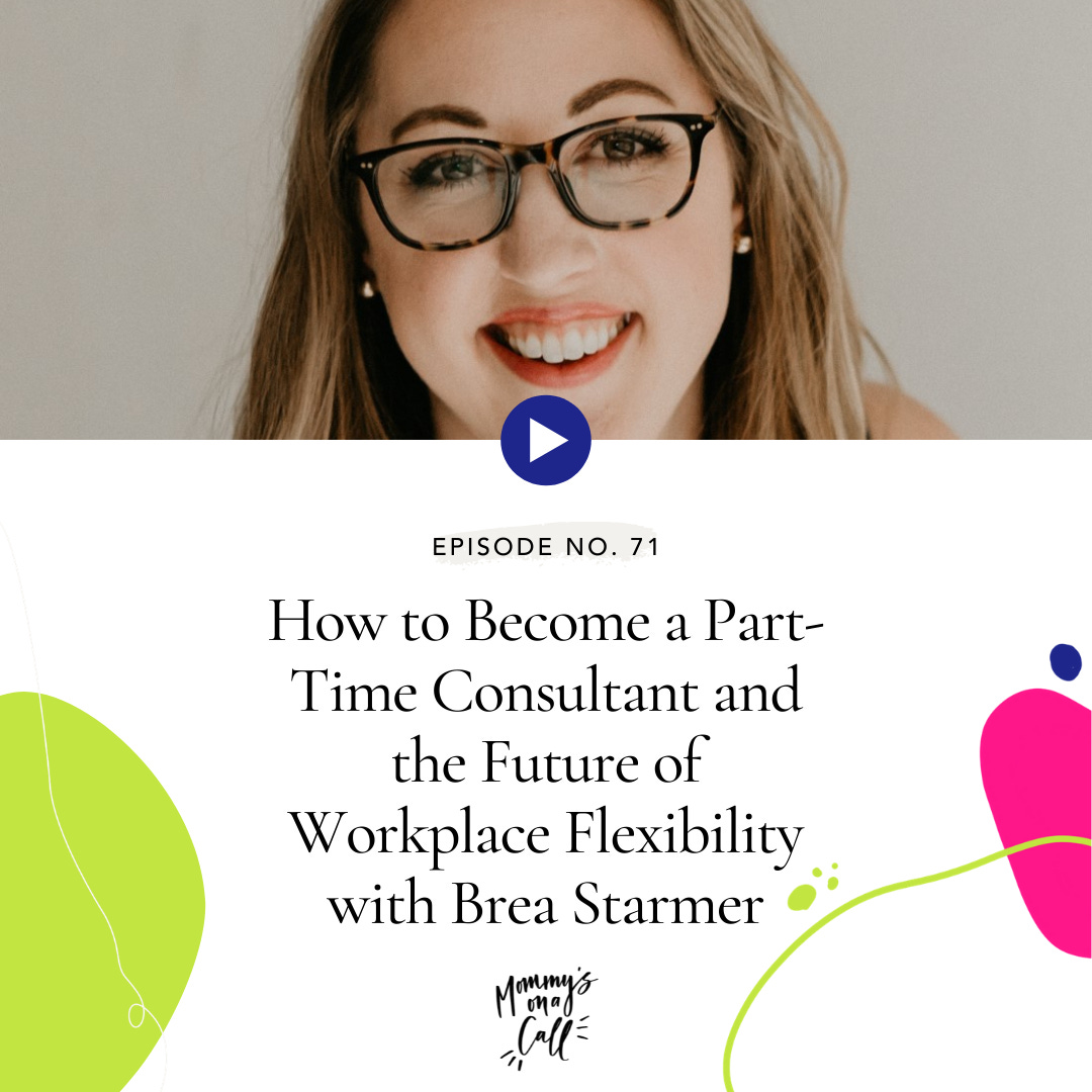 71. How to Become a Part-Time Consultant and the Future of Workplace Flexibility with Brea Starmer