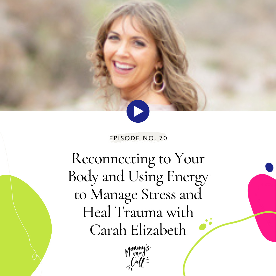 70. Reconnecting to Your Body and Using Energy to Manage Stress and Heal Trauma with Carah Elizabeth
