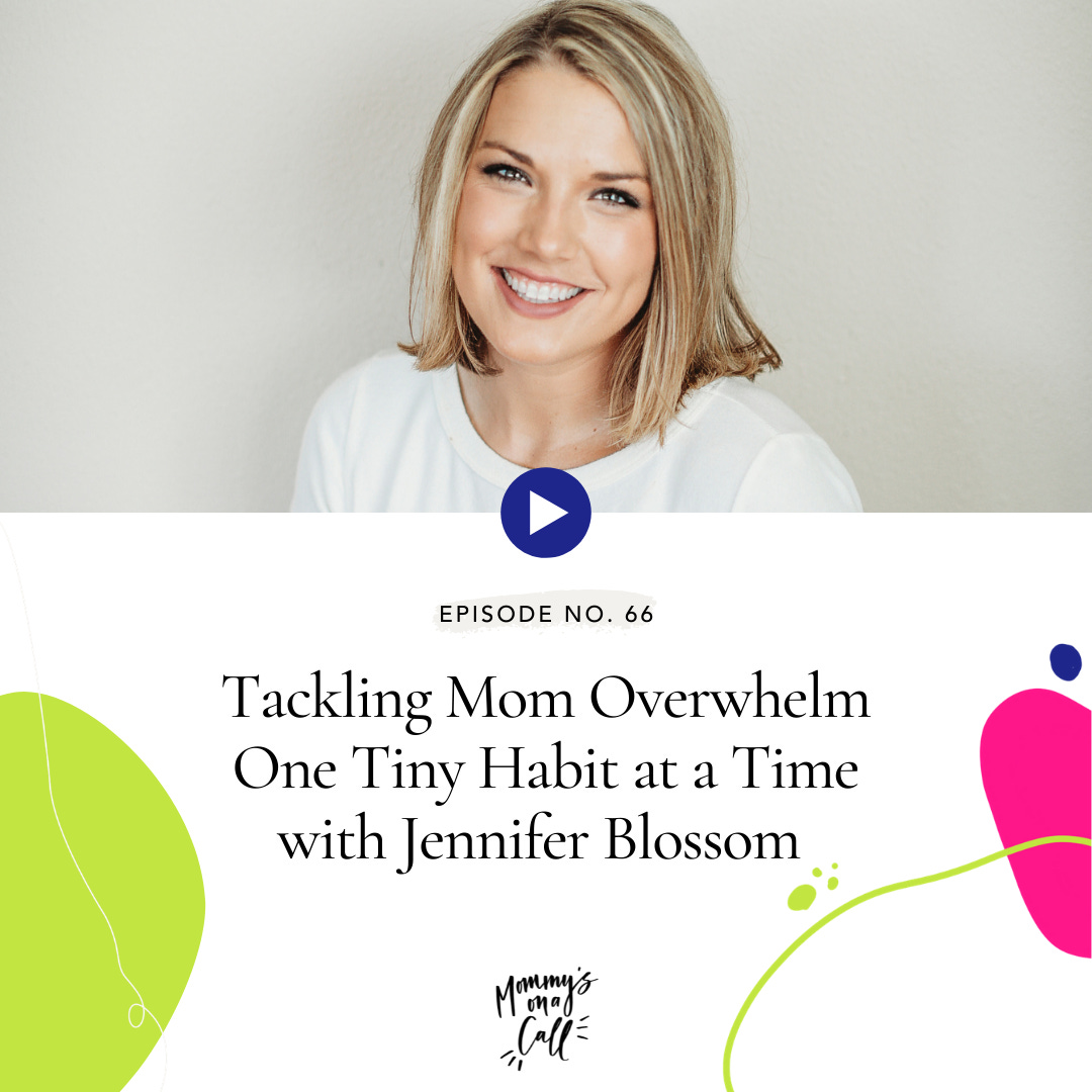 66. Tackling Mom Overwhelm One Tiny Habit at a Time with Jennifer Blossom