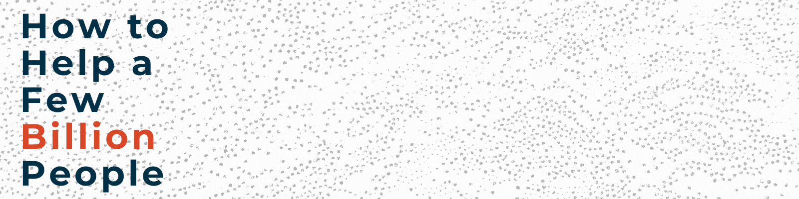 How to Help a Few Billion People