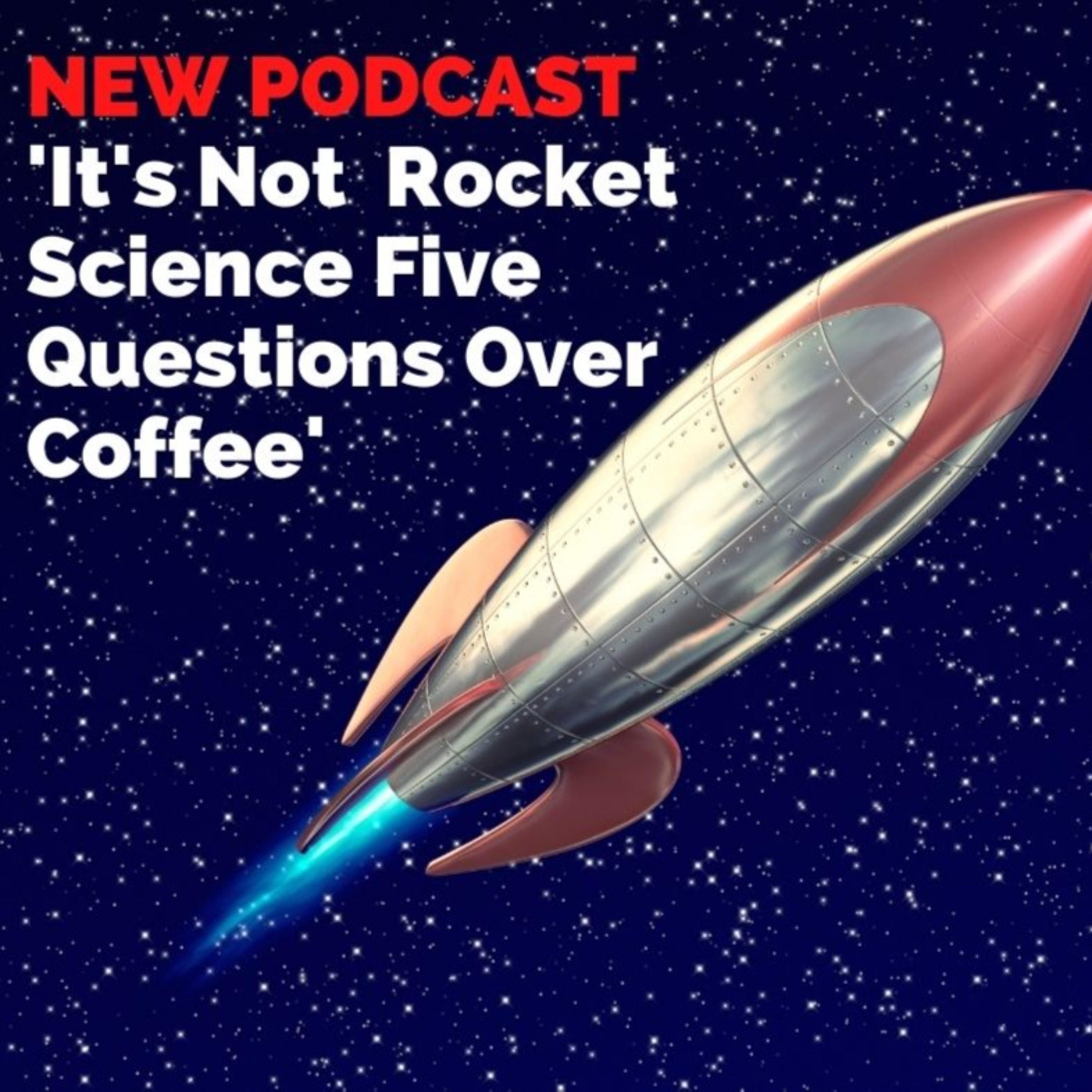 It\'s Not Rocket Science! Five Questions Over Coffee
