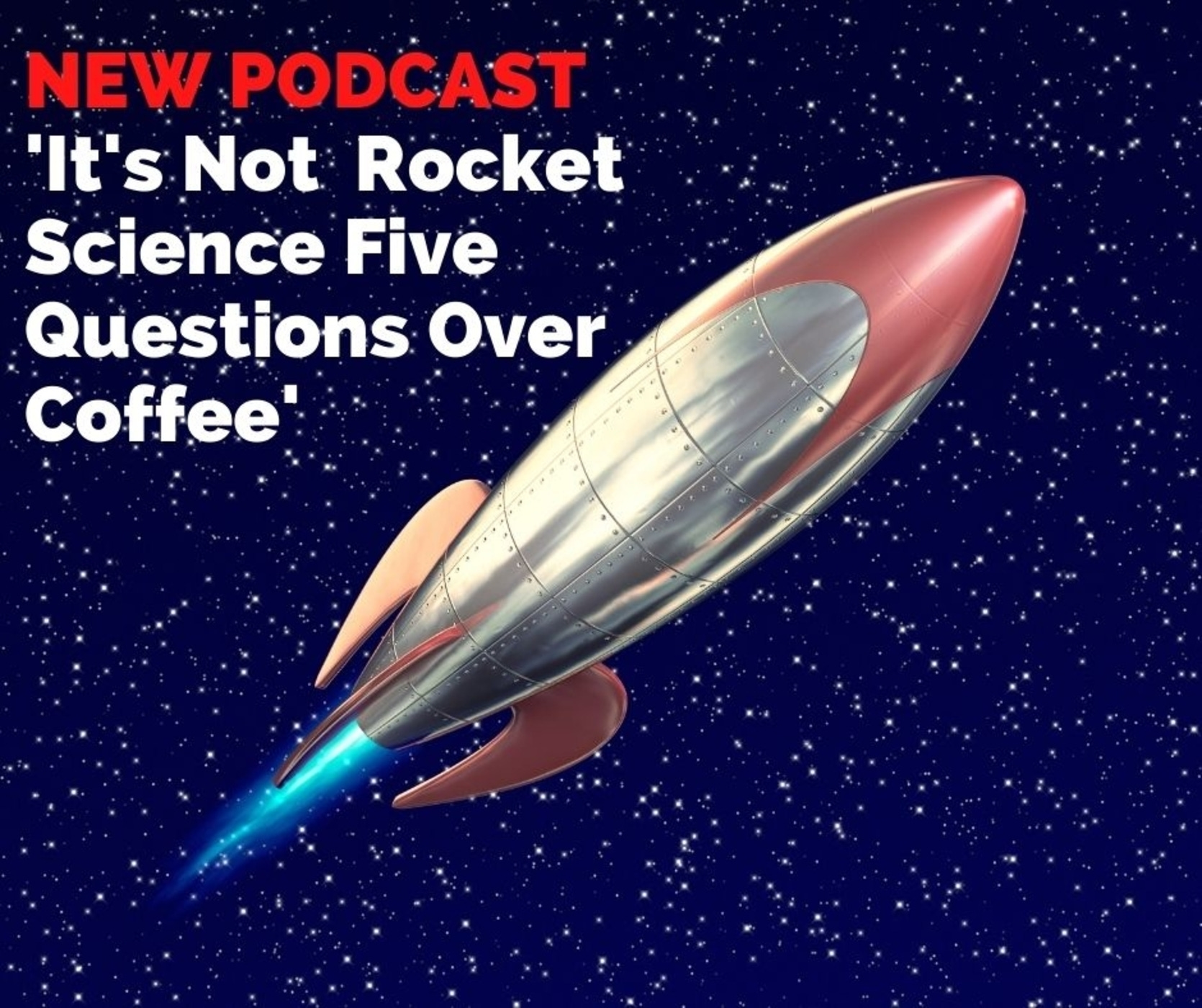 It\'s Not Rocket Science! Five Questions Over Coffee