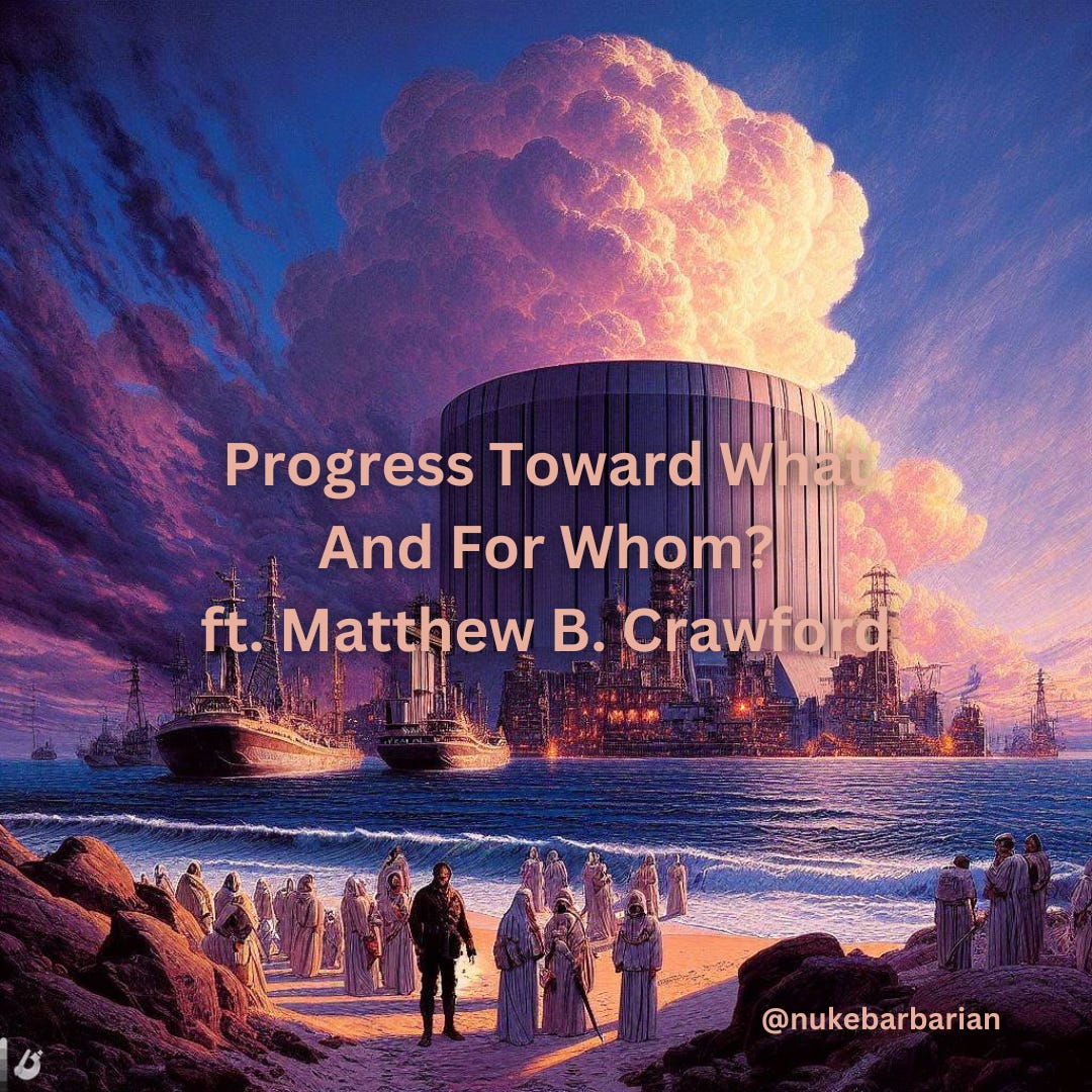 Progress Toward What and For Whom? ft. Matthew B. Crawford