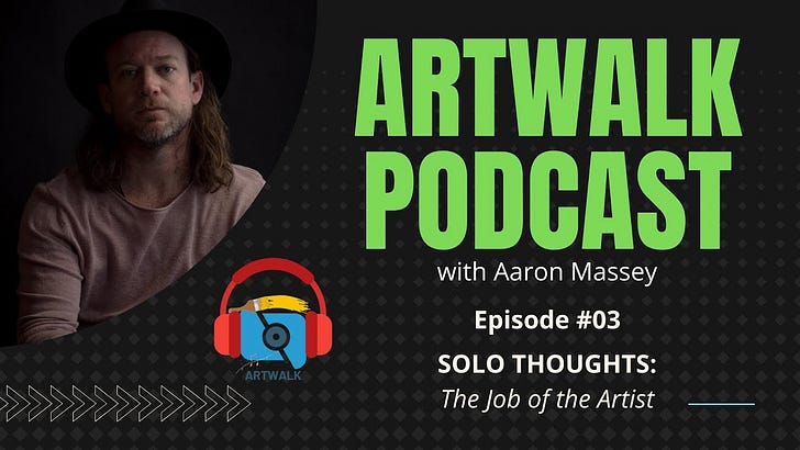 ArtWalk Podcast: (Ep #03) Solo Thoughts: (The Job of the Artist) episode artwork