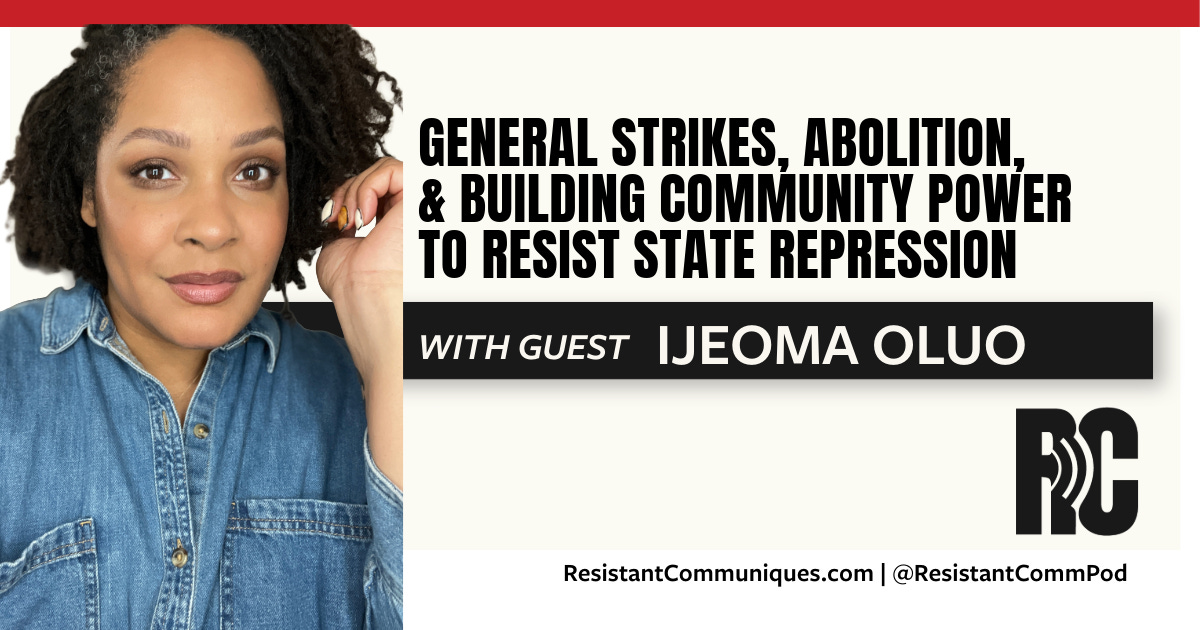 “Resistant Communiqués: Ijeoma Oluo on General Strikes, Abolition & Building Community Power to Resist State Repression” (S2, E2)