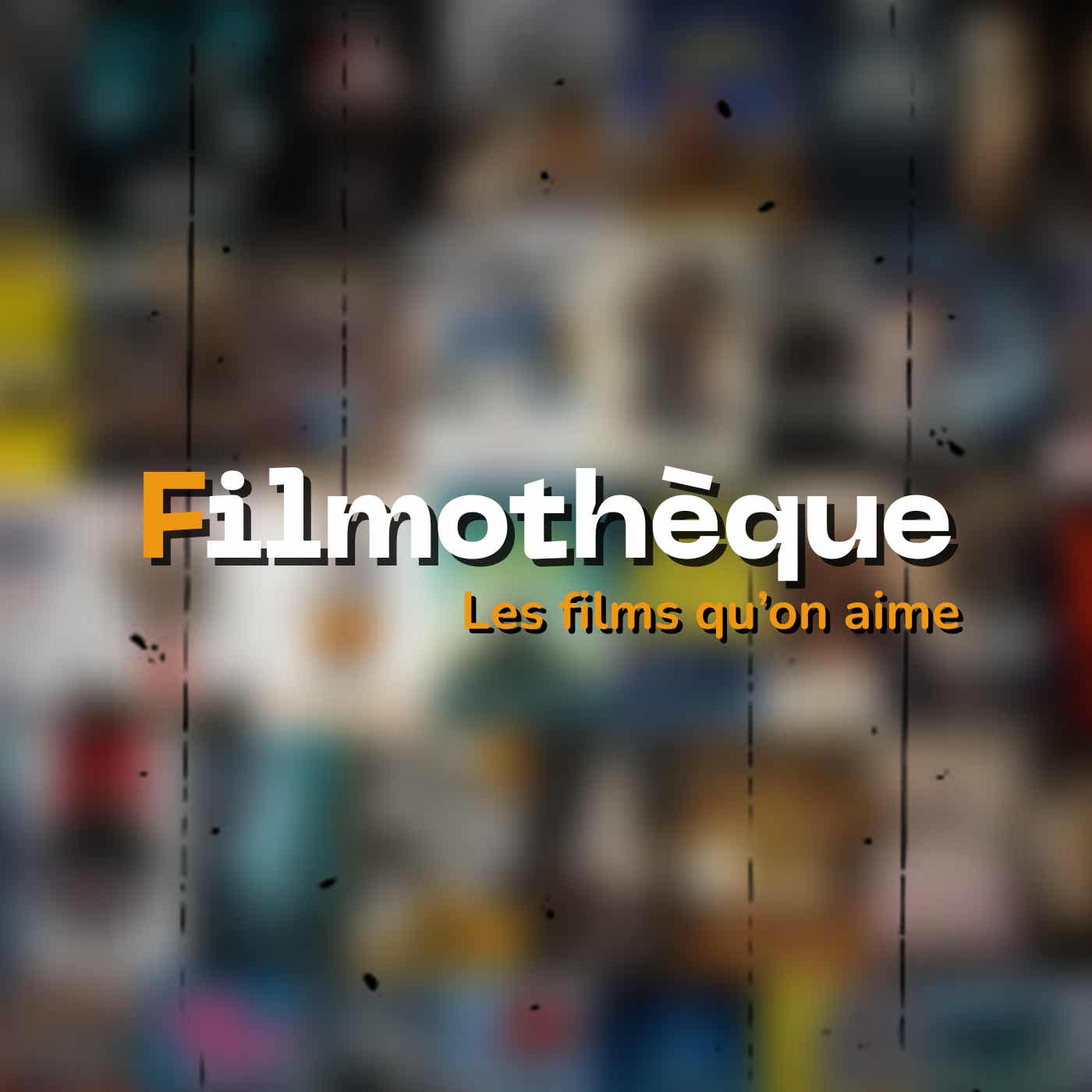 Filmothèque - Les films qu'on aime podcast artwork