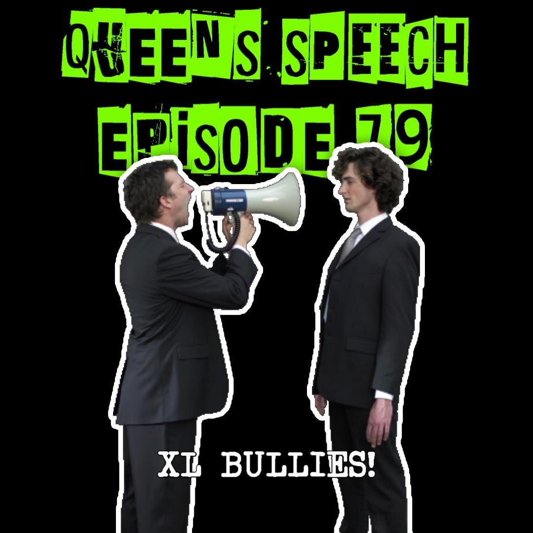 Queens Speech Episode 79 - XL BULLIES!