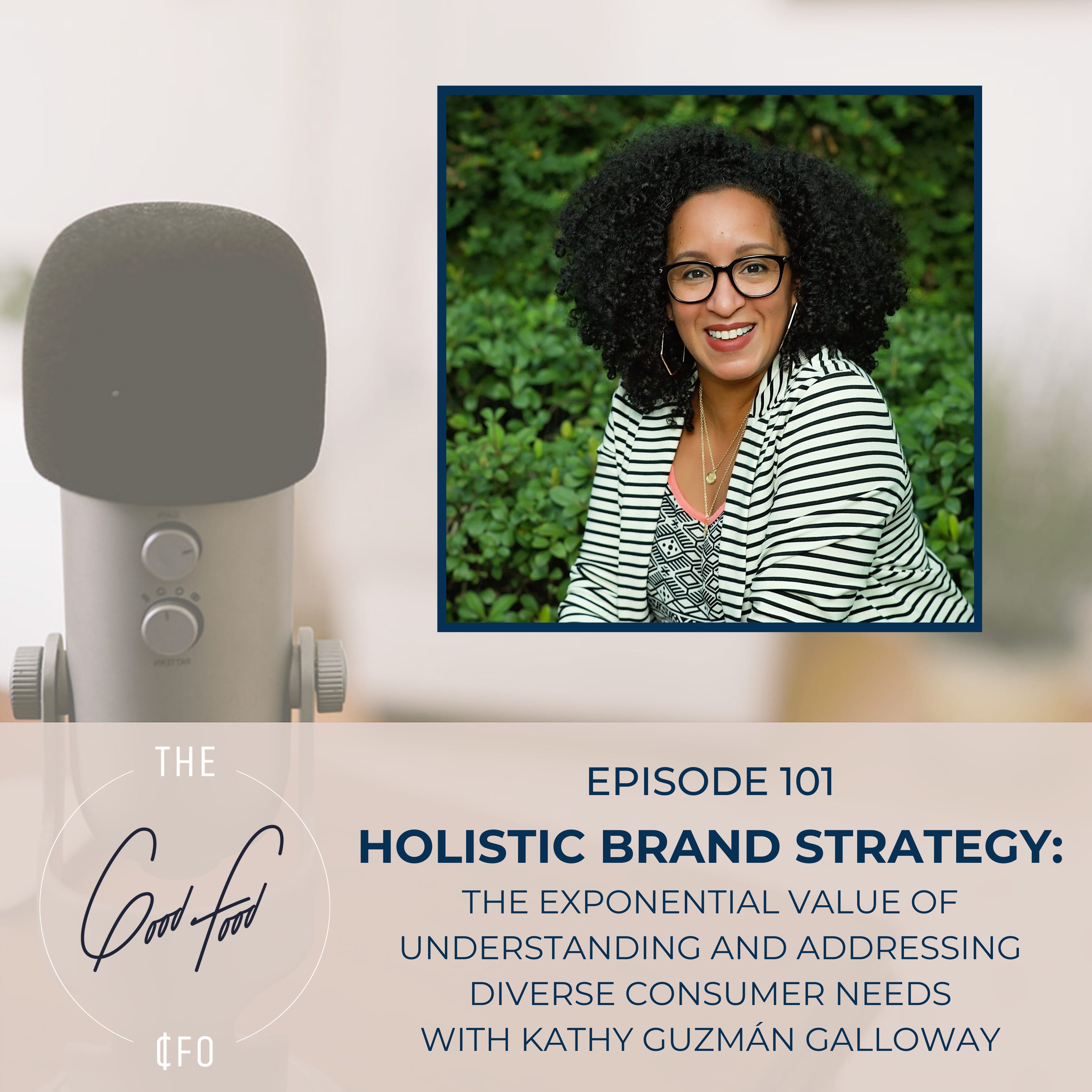 Holistic Brand Strategy: The Exponential Value of Understanding and Addressing Diverse Consumer Needs with Kathy Guzmán Galloway
