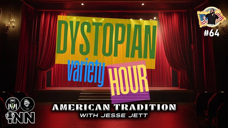 Jesse Jett & American Tradition Presents: The Dystopian Variety Hour #64