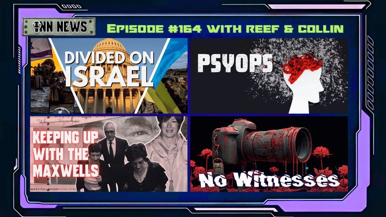 INN News #164 | DIVIDED ON ISRAEL, PSYOPS, KEEPING UP WITH THE MAXWELLS, NO WITNESSES episode artwork