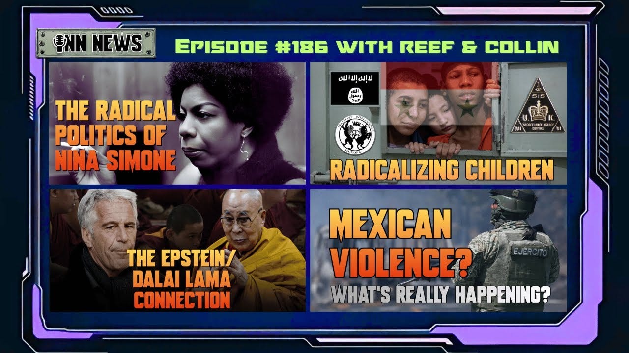 INN News #186 | NINA SIMONE POLITICS, RADICALIZING CHILDREN, EPSTEIN & DALAI LAMA, MEXICAN VIOLENCE? episode artwork