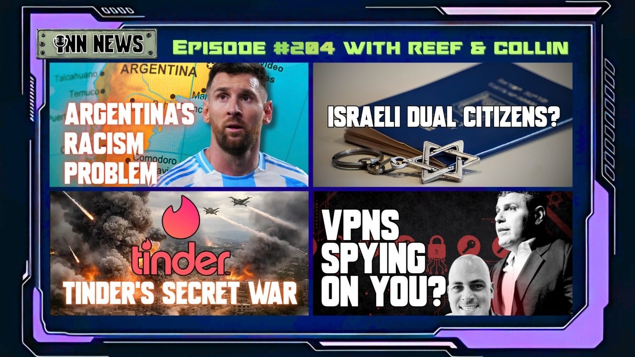 INN News #204 | ARGENTINA’S RACISM, ISRAELI DUAL CITIZENS, TINDER’S SECRET WAR, VPN’S SPYING ON YOU episode artwork