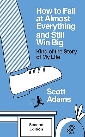 How to fail at almost everything and still win big by Scott Adams