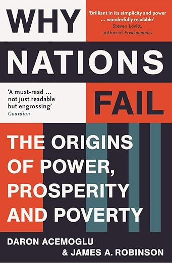 Why nations fail by Daron Acemoglu: The origins of power, prosperity and poverty