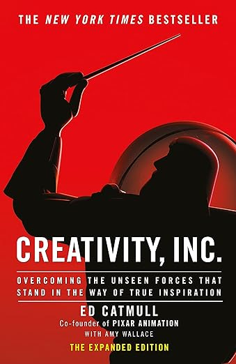 Creativity, Inc. by Ed Catmull: Overcoming the unseen forces that stand in the way of true inspiration