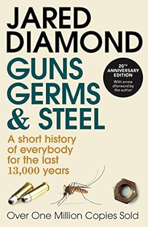 Guns germs and steel by Jared Diamond: A short history of everybody for the last 13,000 years