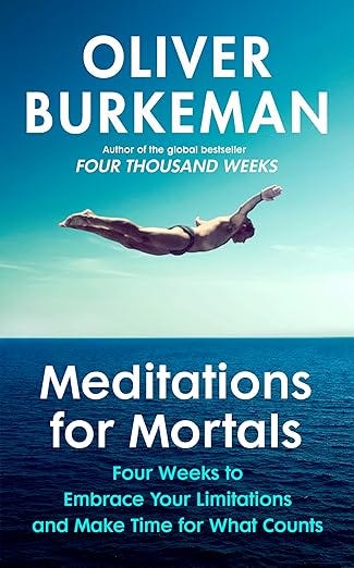 Meditations for mortals by Oliver Burkeman: Four weeks to embrace your limitations and make time for what counts episode artwork