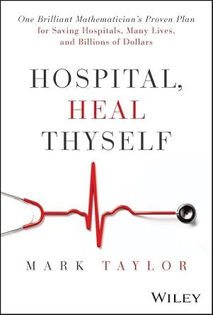 Hospital, heal thyself by Mark Taylor: One brilliant mathematician’s proven plan for saving hospitals, many lives, and billions of dollars episode artwork