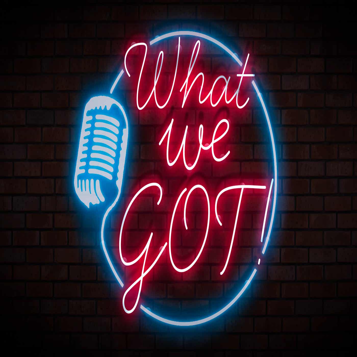What We Got Media Podcast podcast artwork
