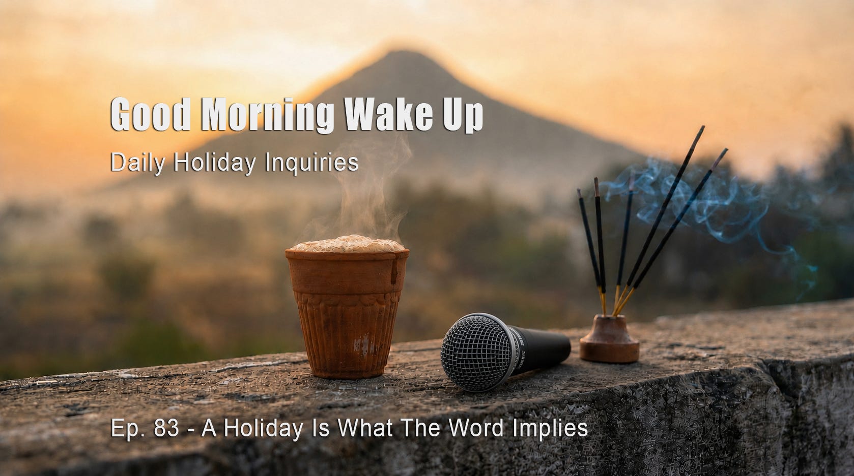Good Morning Wake Up - Ep. 83 A Holiday Is What The Word Implies