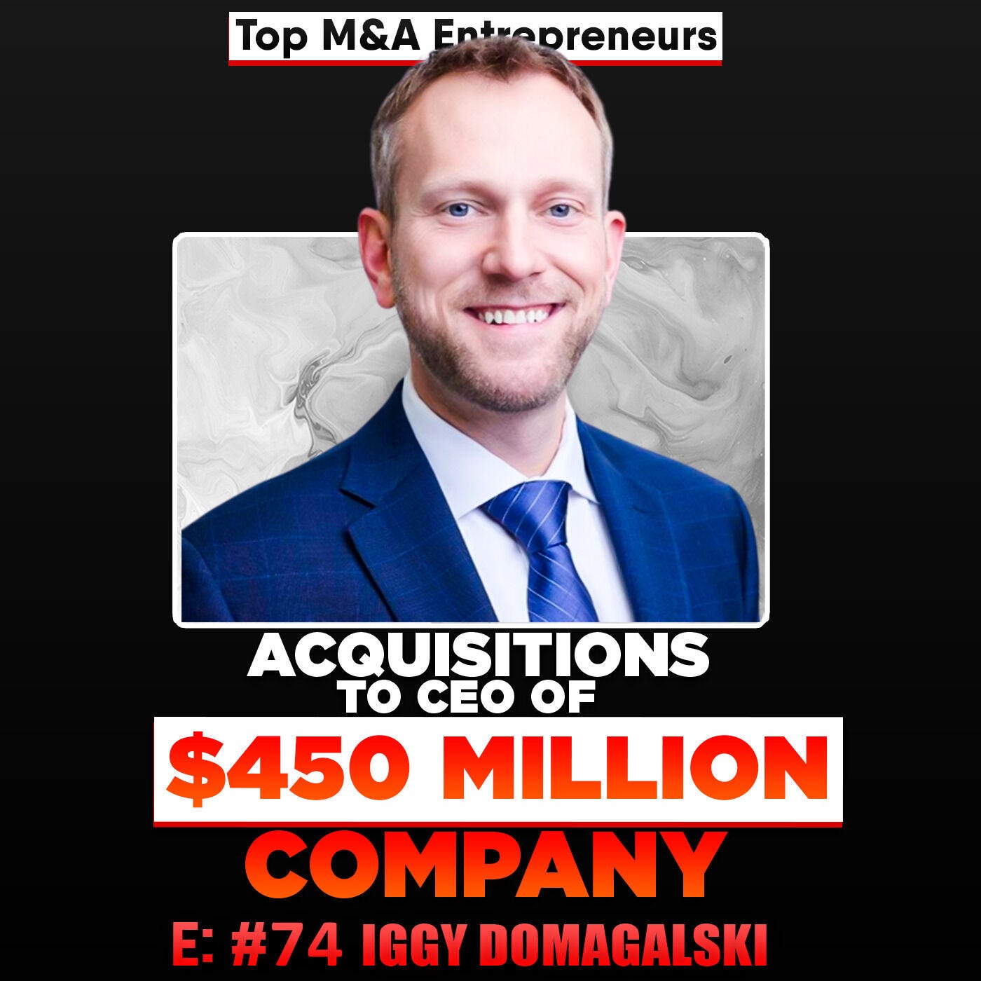 10+ Acquisitions to CEO of $450 Million Public Company Top M&E Entrepreneur: Iggy Domagalski