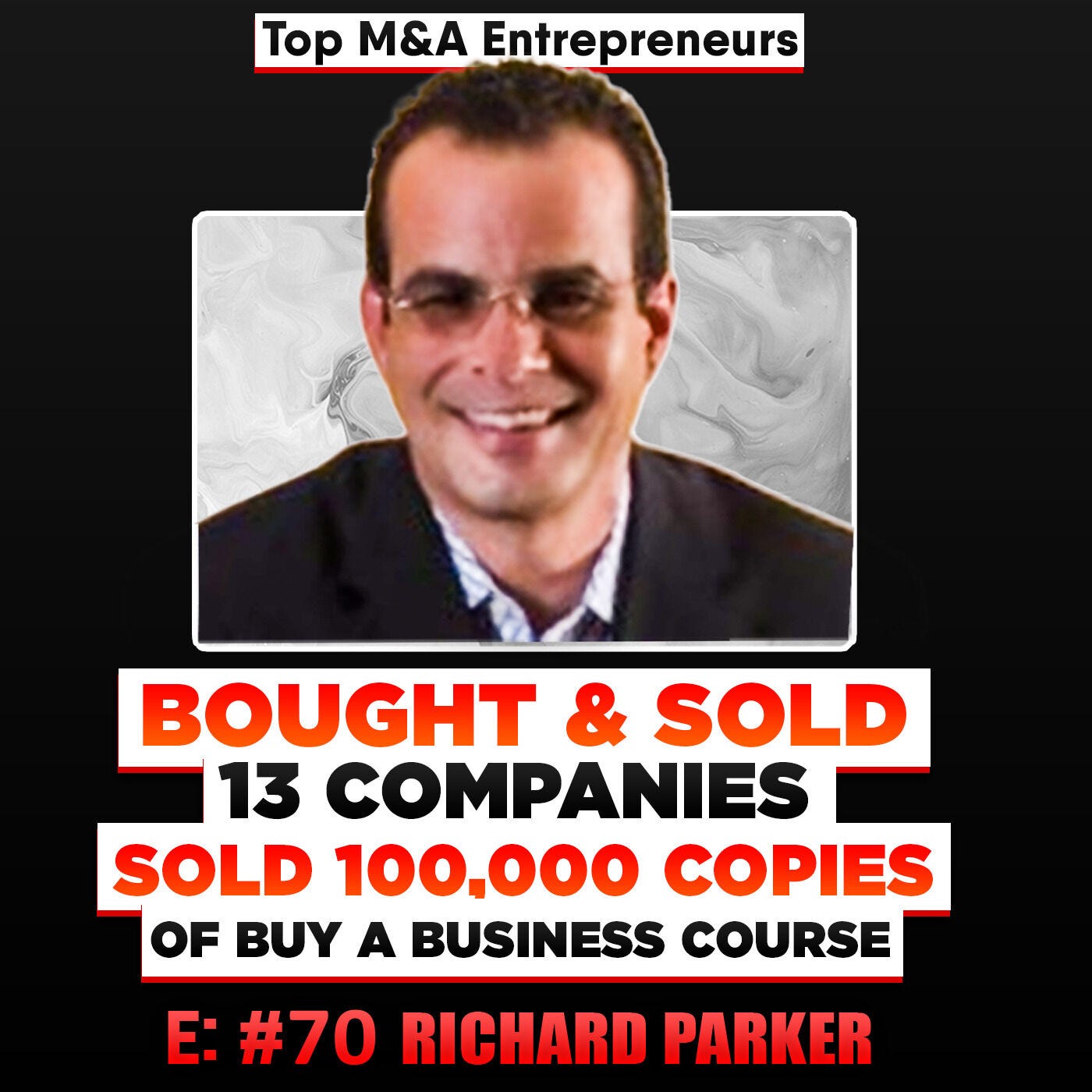 Richard Parker bought/sold 13 companies - sold 100,000 copies of How To Buy A Good Business Course.