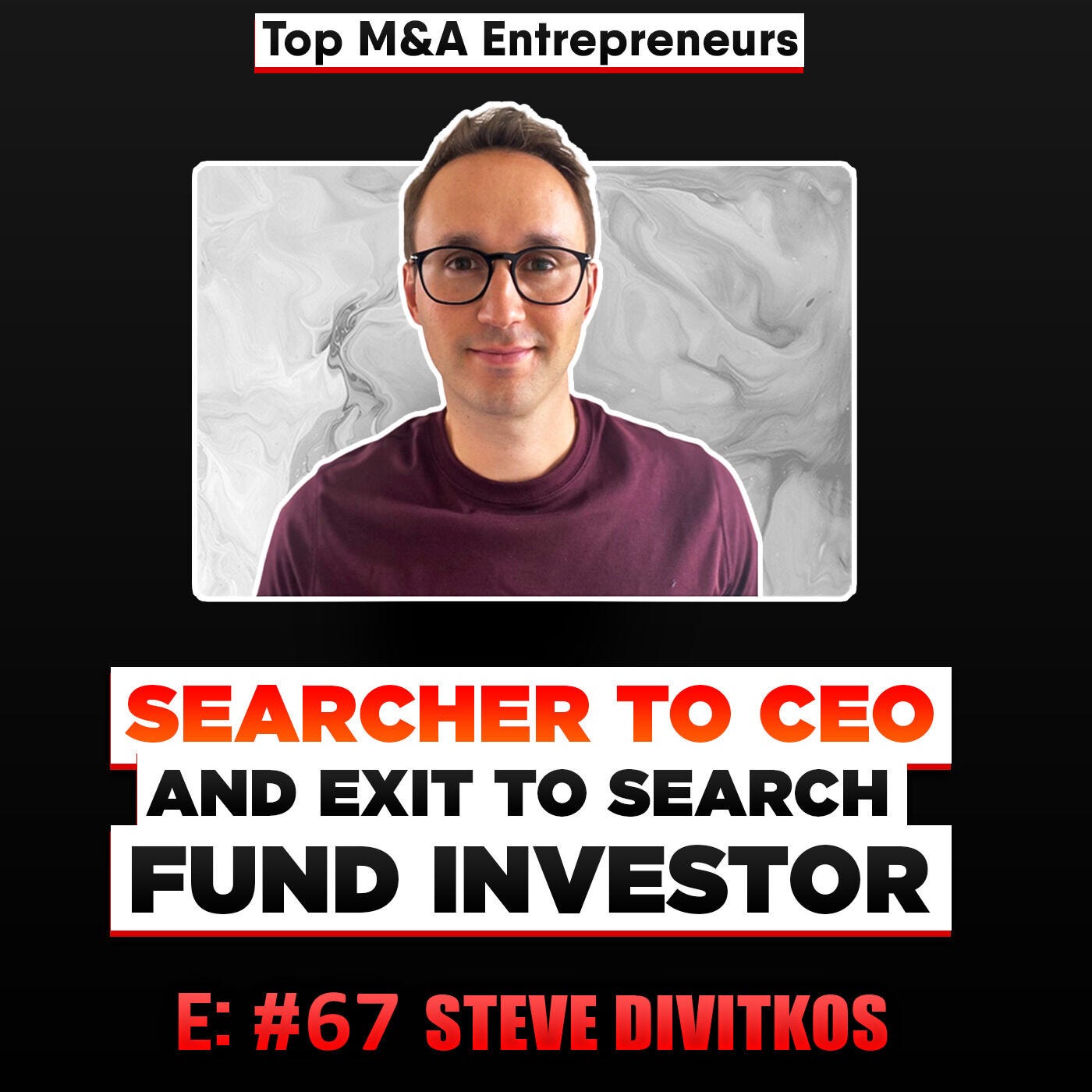 Searcher to CEO and Exit to Search Fund Investor, Steve Divitkos Top M&A Entrepreneurs