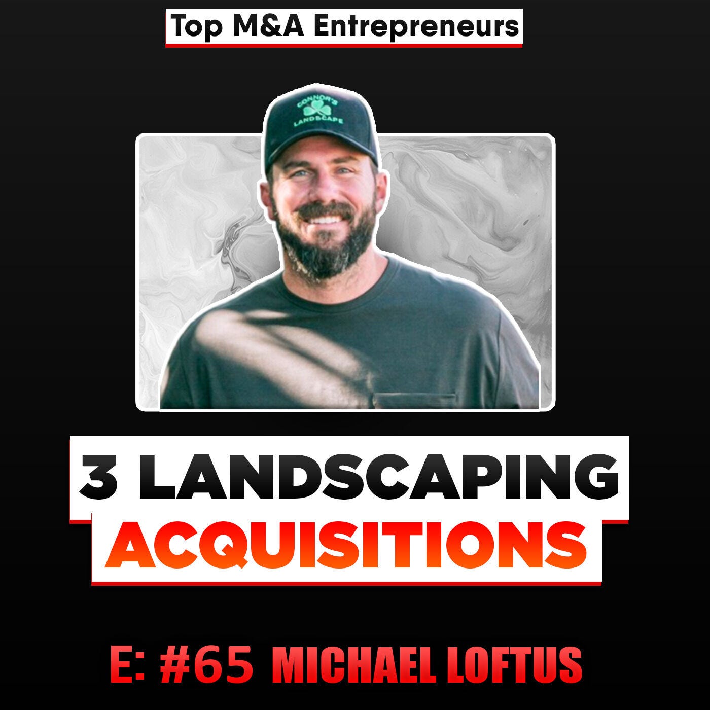 Michael Loftus completed 3 Landscaping Acquisitions E:65 Top M&A Entrepreneurs