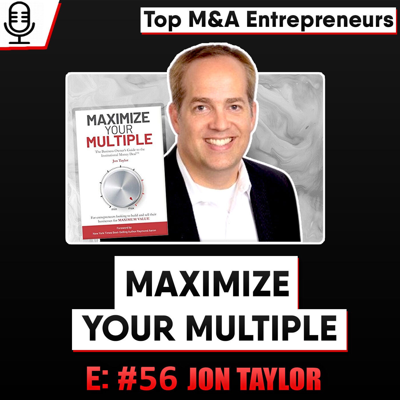 Maximize Your Multiple - Jon Taylor M&A Investment Advisor - Top M&A Entrepreneur
