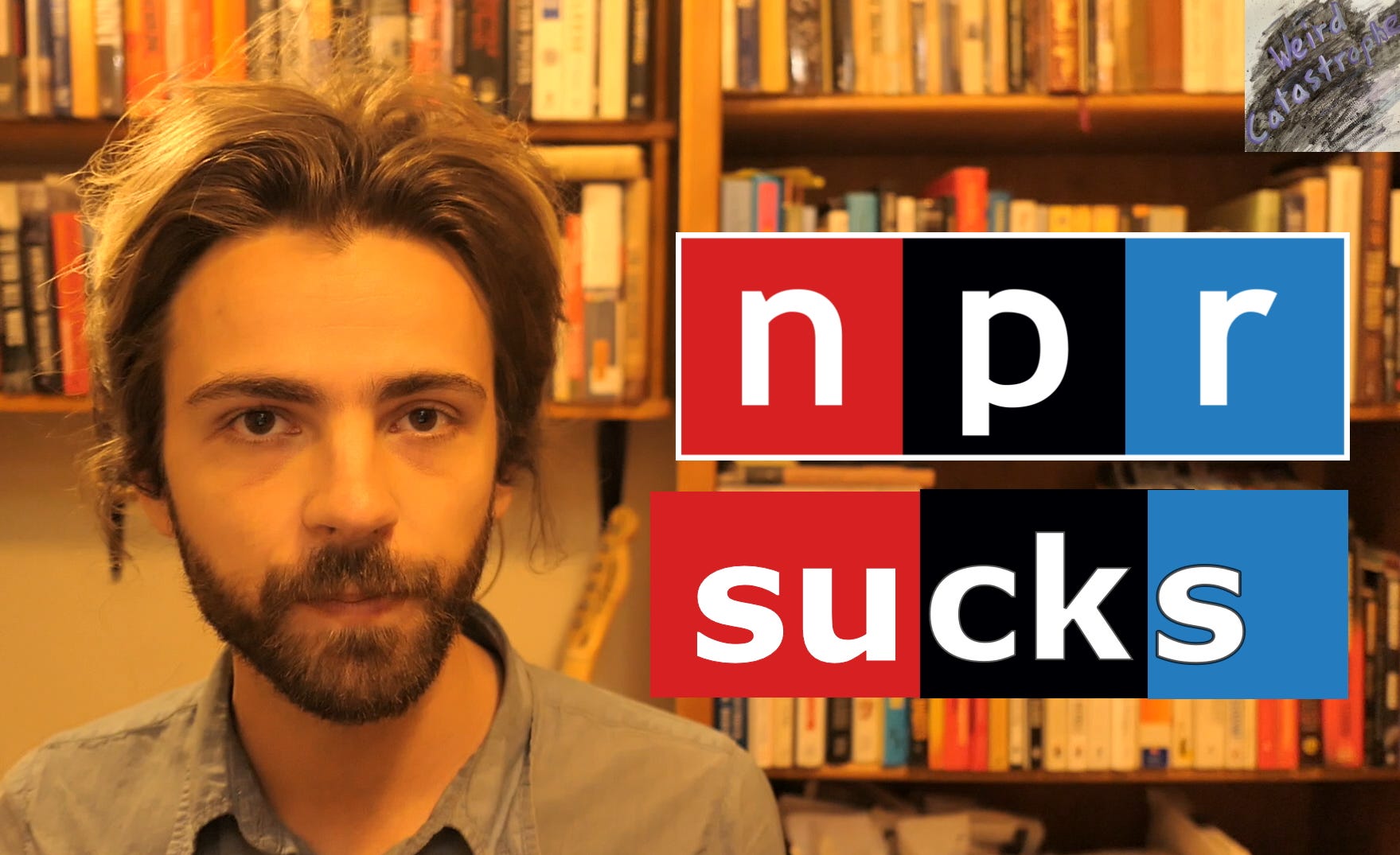 NPR Is Not Your Friend - the Weird Catastrophe Podcast episode artwork